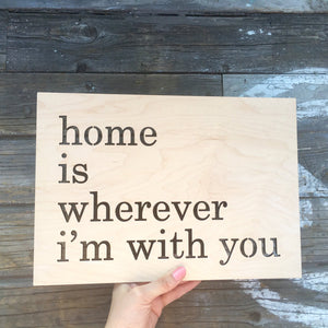 Home is Wherever I'm With You Sign, 13"W