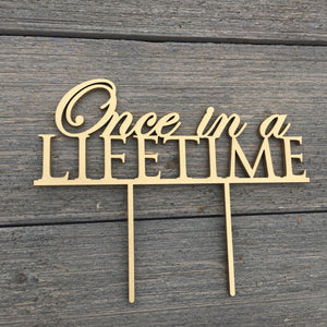 Once in a Lifetime Cake Topper, 7"W