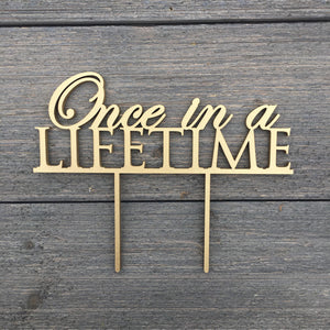 Once in a Lifetime Cake Topper, 7"W