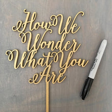 Load image into Gallery viewer, How We Wonder What You Are Cake Topper, 7&quot;W
